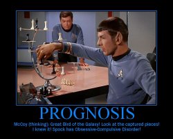 Prognosis --- McCoy (thinking): Great Bird of the Galaxy! Look at the captured pieces! I Knew it! Spock has Obsessive-Compulsive Disorder!