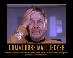 Commodore Matt Decker --- His son, Captain Will Decker, fared much better at encounters with giant, powerful, alien machines...