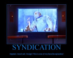 Syndication --- Captain: Good call, Ensign! This is one of my favorite episodes!