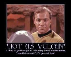 Hot as Vulcan --- If I had to go through all this every time I wanted some mouth-to-mouth, I'd go mad, too!