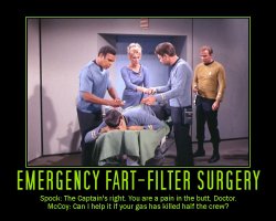 Emergency Fart-Filter Surgery --- Spock: The Captain's right. You are a pain in the butt, Doctor.  McCoy: Can I help it if your gas has killed half the crew?