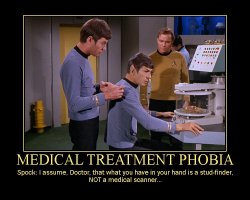 Medical Treatment Phobia --- Spock: I assume, Doctor, that what you have in your hand is a stud-finder, NOT a medical scanner...