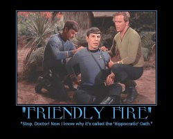 Friendly Fire --- Stop. Doctor! Now I know why it's called the 'Hippocratic' Oath.