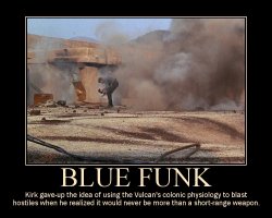 Blue Funk --- Kirk gave-up the idea of using the Vulcan's colonic physiology to blast hostiles when he realized it would never be more than a short-range weapon.