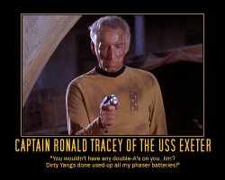 Captain Ronald Tracey of the USS Exeter --- You wouldn't have any double-A's on you Jim? Dirty Yangs done used-up all my phaser batteries!