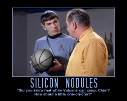 Silicone Nodules --- Did you know that white Vulcans can jump, Chief? How about a little one-on-one?