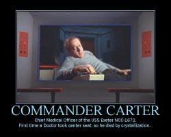 Commander Carter --- Chief Medical Officer of the USS Exeter NCC-1672. First time a Doctor took center seat, so he died by crystallization...
