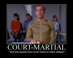 Court-Martial --- And you people have never heard of video editing?