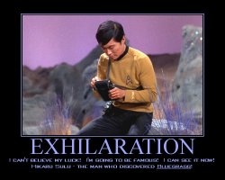 Exhilaration --- I can't believe my luck! I'm going to be famous! I can see it now! Hikaru Sulu - the man who discovered Bluegrass!