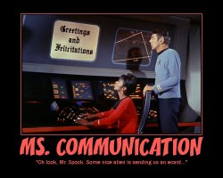 Ms. Communication --- Oh look, Mr. Spock. Some nice alien is sending us an ecard...