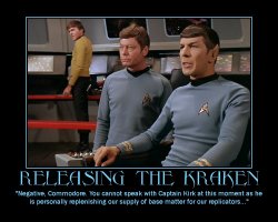 Releasing the Kraken --- Negative, Commodore. You cannot speak with Captain Kirk at this moment as he is personally replenishing our supply of base matter for our replicators...
