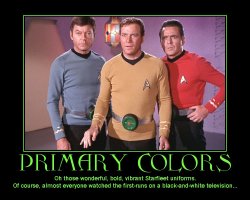 Primary Colors --- Oh those wonderful, bold, vibrant Starfleet uniforms. Of course, almost everyone watched the first-runs on a black-and-white television...