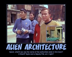 Alien Architecture --- Spock, what'd you say the name of the authorities were in this town? A Sheriff Taylor and a Deputy Fife, am I right?