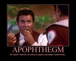 Apophthegm --- Mr. Saavik: Admiral, on Vulcan an apple a day keeps morons away...