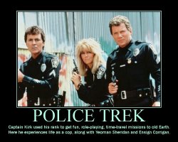 Police Trek --- Captain Kirk used his rank to get fun, role-playing, time-travel missions to old Earth. Here he experiences life as a cop, along with Yeoman Sheridan and Ensign Corrigan.
