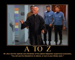 A to Z --- Mr. Atoz and his replicas were librarians of the planet Sarpeidon (supernova sunscreen). 'You will use the Atavachron in silence, or turn in your library card...'