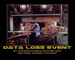 Data Loss Event --- Kirk: I can't believe you forgot to save the data, Spock!  Spock: Captain. Jesus saves - I am a Vulcan!