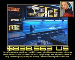$838,563 US --- Trekkie Tony Alleyne, spent 2 years and $60,000 converting his 1-bedroom apartment in Hinckley, Leicestershire, into a detailed replica of the USS Voyager's flight deck. He put it up for sale on eBay. The winning bid (see title) was made by a millionaire Birmingham businessman.