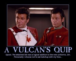 A Vulcan's Quip --- Spock: The attached bib was a logical addition to the new uniforms, Jim. Personally I choose not to eat ketchup with my fries...