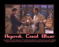 Agent Cool Blue --- Valuable? Are you kidding me? That stuff was recalled over 200 years ago, Jim! Listerine, read that Johnson & Johnson, has spent billions of credits trying to find that bottle!