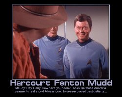 Harcourt Fenton Mudd --- McCoy: Hey, Harry! How have you been? Looks like those Anorexia treatments really took! Always good to see recovered past-patients...