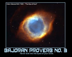 Bajoran Proverb No. 3 --- Never look into the eyes of your Gods.