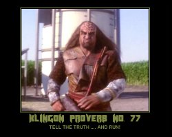 Klingon Proverb No. 77 --- TELL THE TRUTH .... AND RUN!