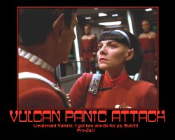 Vulcan Panic Attack --- Lieutenant Valeris: I got two words for ya, Butch! Pro-Zac!