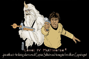 Level IV Multiverse2 --- ...join with us in the daring adventures of Captain Solitaire and his mugato first officer, Copenhagen!