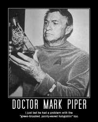 Doctor Mark Piper --- I just bet he had a problem with the 'green-blooded, pointy-eared hobgoblin' too.