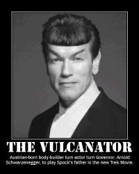 The Vulcanator --- Austrian-born body-builder turn actor turn Governor, Arnold Schwarzenegger, to play Spock's father in the new Trek Movie.