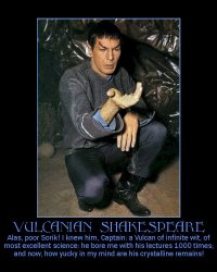 Vulcanian Shakespeare --- Alas, poor Sorik! I knew him, Captain: a Vulcan of infinite wit, of most excellent science; he bore me with his lectures 1000 times; and now, how yucky in my mind are his crystalline remains!