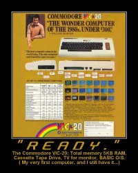 'READY.' --- The Commodore VIC-20: Total memory 5KB RAM, Cassette Tape Drive, TV for monitor, BASIC O/S. (My very first computer, and I still have it...)